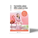 Tự chữa lành rối loạn lo âu không dùng thuốc Tập 1