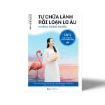 Tự chữa lành rối loạn lo âu không dùng thuốc Tập 2